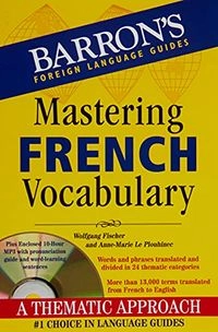 Mastering French Vocabulary with Online Audio; Wolfgang Fischer, Anne-Marie Le Plouhinec; 2012