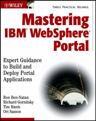 Mastering IBM WebSphere Portal: Expert Guidance to Build and Deploy Portal; Ron Ben-Natan; 2004