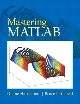 Mastering MATLAB; Duane Hanselman, Bruce Littlefield; 2012