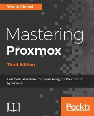 Mastering Proxmox ; Wasim Ahmed; 2017