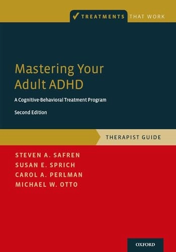 Mastering your adult ADHD : a cognitive-behavioral treatment program : therapist guide;  Steven A. Safren; 2017