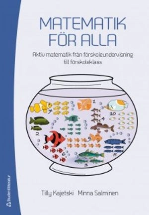 Matematik för alla : aktiv matematik från förskoleundervisning till förskoleklass; Tilly Kajetski, Minna Salminen; 2013