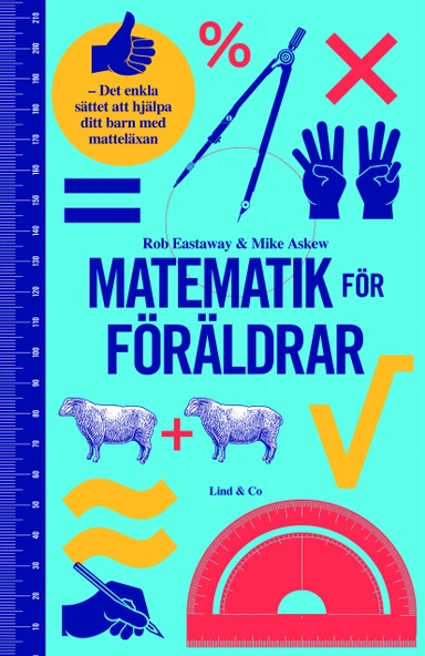 Matematik för föräldrar : det enkla sättet att hjälpa ditt barn med matteläxan; Rob Eastaway, Mike Askew; 2013