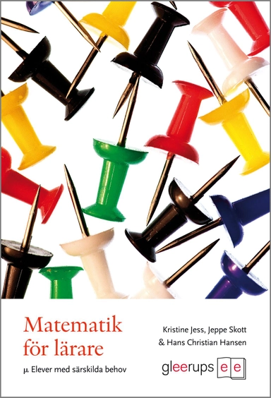 Matematik för lärare Elever med särskilda behov; Hans Christian Hansen, Kristine Jess, Jeppe Skott; 2011