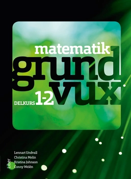 Matematik grundvux delkurs 1 och 2; Lennart Undvall, Christina Melin, Kristina Johnson, Conny Welén; 2018