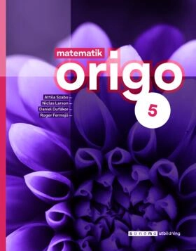 Matematik Origo 5; Attila Szabo, Niclas Larson, Daniel Dufåker, Roger Fermsjö; 2023