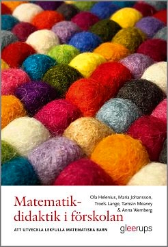 Matematikdidaktik i förskolan : att utveckla lekfulla, matematiska barn; Ola Helenius, Maria L. Johansson, Troels Lange, Tamsin Meaney, Anna Wernberg; 2016