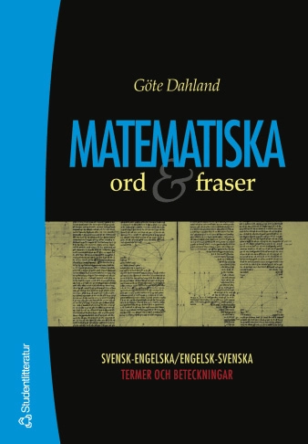 Matematiska ord & fraser - Svensk-engelska/engelsk-svenska termer och beteckningar; Göte Dahland; 2001