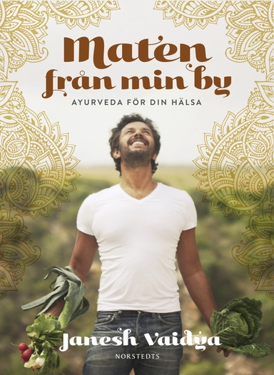 Maten från min by : ayurveda för din hälsa; Janesh Vaidya; 2017