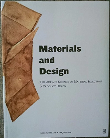 Materials and design : the art and science of material selection in product design; M. F. Ashby; 2002