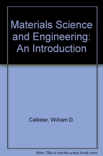 Materials science and engineering : an introduction; William D. Callister; 1991