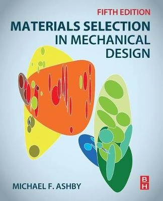 Materials selection in mechanical design; M. F. Ashby; 2017