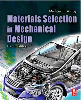 Materials Selection in Mechanical Design; Michael F. Ashby; 2011