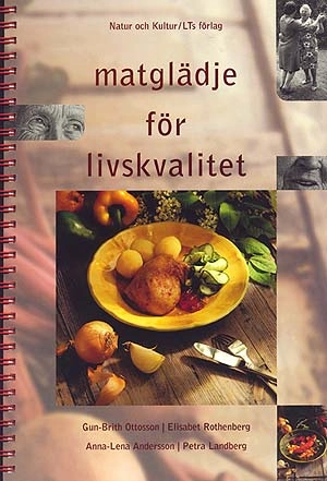 Matglädje för livskvalitet : i servicehus, ålderdomshem, sjukhem, gruppboende; Gun-Brith Ottosson, Elisabet Rothenberg, Anna-Lena Andersson, Petra Landberg; 1999