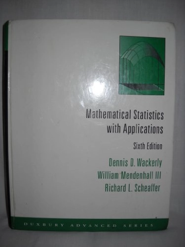 Mathematical Statistics with Applications; Dennis O Wackerly, William Mendenhall, Richard L Scheaffer; 2001