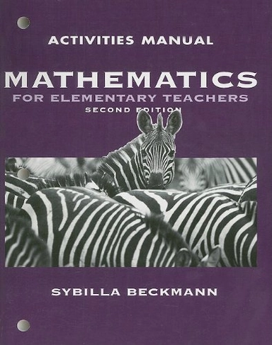 Mathematics for Elementary Teachers; Sybilla Beckmann; 2008