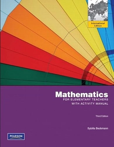 Mathematics for Elementary Teachers with Activity Manual; Sybilla Beckmann; 2010