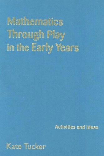 Mathematics Through Play in the Early Years; Kate Tucker; 2005