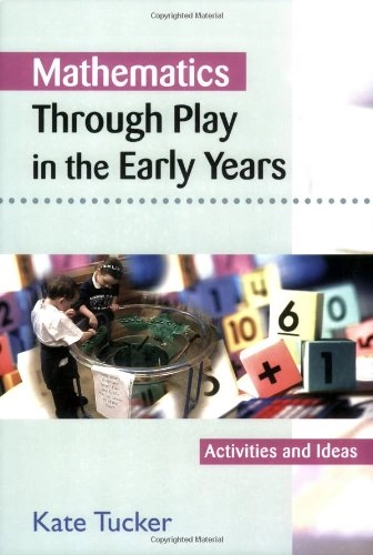 Mathematics Through Play in the Early Years; Kate Tucker; 2005