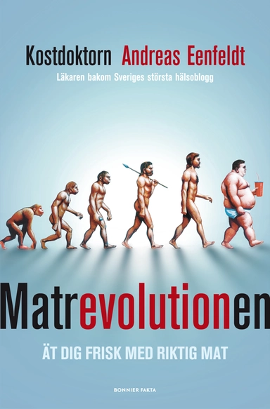 Matrevolutionen : ät dig frisk med riktig mat; Andreas Eenfeldt; 2011