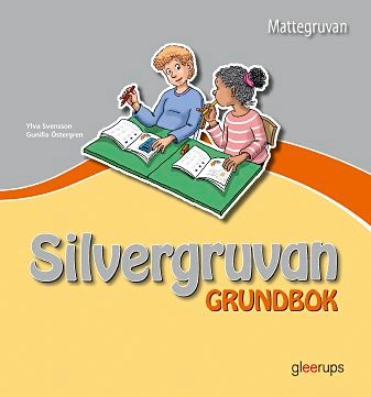 Mattegruvan 1-3 Silvergruvan Grundbok; Ylva Svensson, Gunilla Östergren; 2006