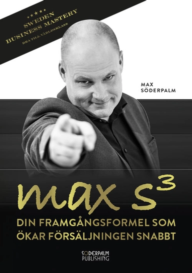 Max S³ : din framgångsformel som ökar försäljningen snabbt; Max Söderpalm; 2014