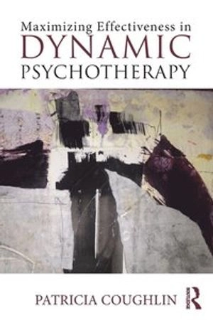 Maximizing Effectiveness in Dynamic Psychotherapy; Patricia Coughlin; 2016