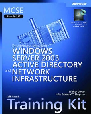 MCSE Self-Paced Training Kit (Exam 70-297): Designing a Microsoft Windows S; Walter Glenn, Corporation Microsoft; 2003