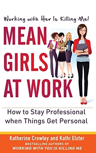 Mean Girls at Work: How to Stay Professional When Things Get Personal; Katherine Crowley; 2012