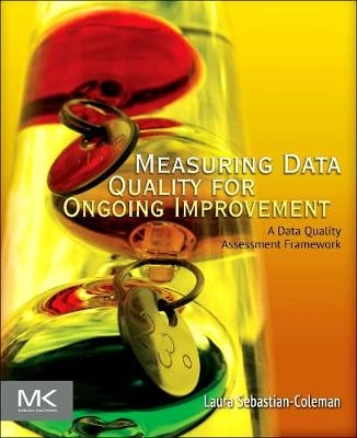 Measuring Data Quality for Ongoing Improvement [Elektronisk resurs]; Laura Sebastian-Coleman; 2013