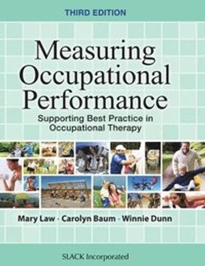 Measuring occupational performance : supporting best practice in occupational therapy; Mary C. Law, Carolyn Manville Baum, Winnie Dunn; 2017