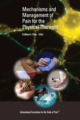 Mechanisms and management of pain for the physical therapist; Kathleen A. Sluka, International Association for the Study of Pain; 2009