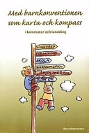 Med barnkonventionen som karta och kompass i kommuner och landsting; Bodil Rasmusson; 2001