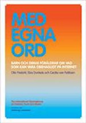 Med egna ord : barn och deras föräldrar om vad som kan vara obehagligt på internet; Elza Dunkels, Cecilia von Feilitzen; 2013