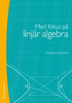 Med fokus på linjär algebra; Torsten Lindström; 2017