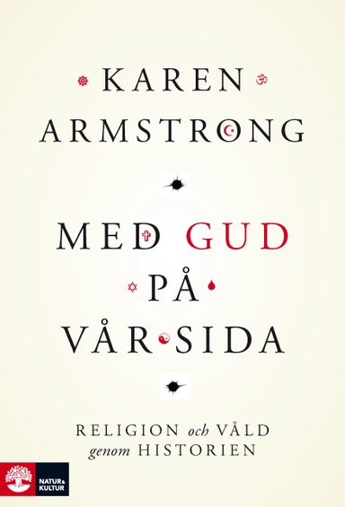 Med Gud på vår sida : religion och våld genom historien; Karen Armstrong; 2015