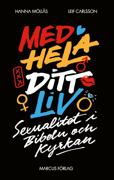 Med hela ditt liv : sexualitet i Bibeln och kyrkan; Hanna Möllås, Leif Carlsson; 2014