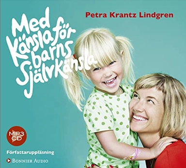 Med känsla för barns självkänsla; Petra Krantz Lindgren; 2015