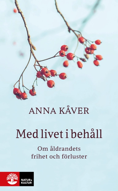 Med livet i behåll : om åldrandets frihet och förluster; Anna Kåver; 2024