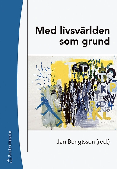 Med livsvärlden som grund : bidrag till utvecklandet av en livsvärldsfenomenologisk ansats i pedagogisk forskning; Jan Bengtsson; 2005