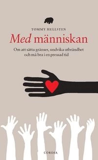 Med människan : om att sätta gränser, undvika utbrändhet och må bra i en pressad tid; Tommy Hellsten; 2011