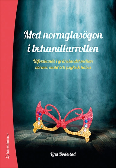 Med normglasögon i behandlarrollen - Utforskande i gränslandet mellan normer, makt och psykisk hälsa; Lina Bodestad; 2019