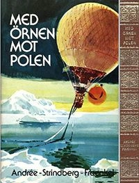 Med Örnen mot polen : Andrées polarexpedition år 1897; Salomon August Andrée; 1978