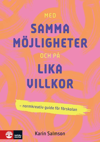 Med samma möjligheter och på lika villkor : Normkreativ guide för förskolan; Karin Salmson; 2023