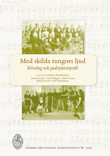 Med skilda tungors ljud : körsång och gudstjänstspråk; Gunnel Fagius, Sune Fahlgren, Mikael Isacson, Rolf Larsson, Ralf Thiedemann; 2013