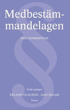 Medbestämmandelagen : Kommentar med rättsfall; Dan Holke, Erland Olauson; 2001