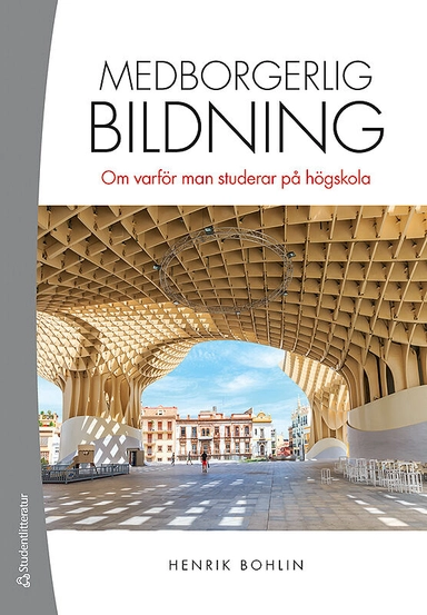 Medborgerlig bildning : om varför man studerar på högskola; Henrik Bohlin; 2018