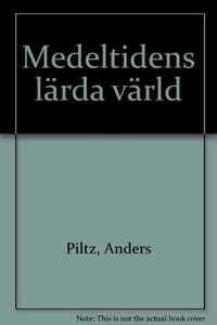 Medeltidens lärda värld; Anders Piltz; 1978