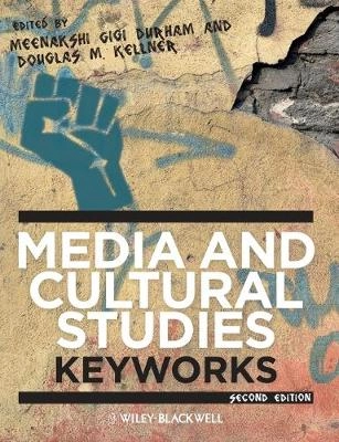 Media and Cultural Studies: Keyworks; Meenakshi Gigi Durham, Douglas M. Kellner; 2012