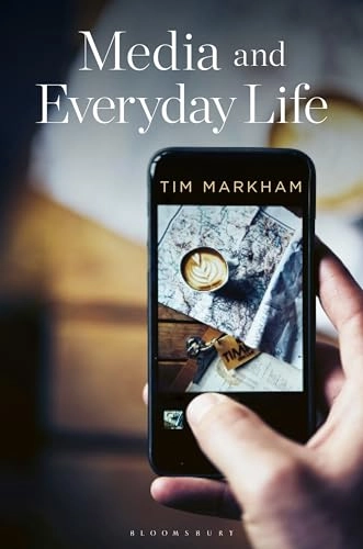 Media and Everyday Life; Tim Markham; 2022